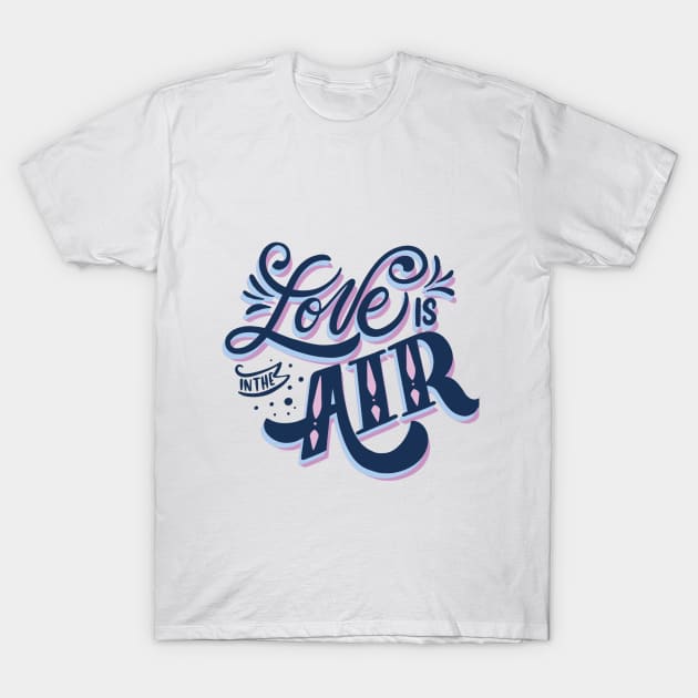 love is in the air T-Shirt by madihaagill@gmail.com